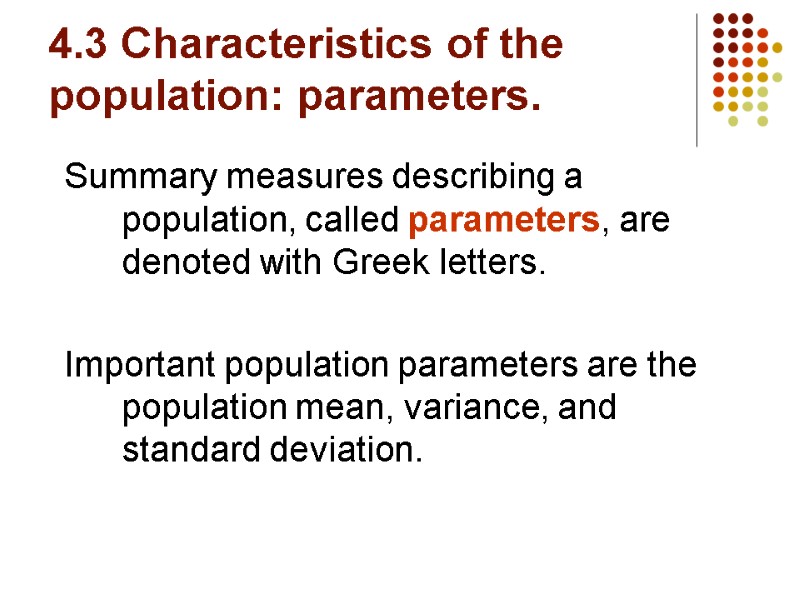 4.3 Characteristics of the population: parameters. Summary measures describing a population, called parameters, are
